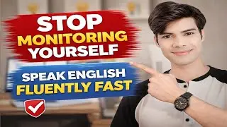 Stop Self-Monitoring While Speaking English | Speak Fluently & Confidently