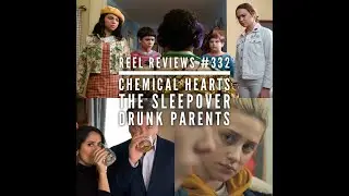 Reel Reviews #332 Chemical Hearts, The Sleepover, & Drunk Parents