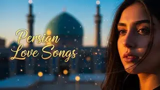 Romantic Persian Love Songs &bull; Soothing Music for Relaxing Hearts