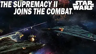 THE MEGA STAR DESTROYER SUPREMACY II JOINS THE COMBAT!