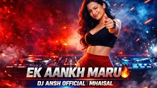 Ek Aankh Maru 🔥 DJ Ansh Official Mhaisal | Powerful DJ Song | New  DJ REMIX 2026