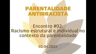 Trilha parentalidade antirracista #2: racismo estrutural e individual no contexto da parentalidade