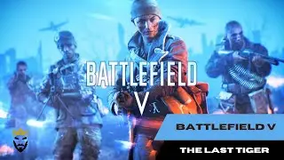BATTLEFIELD 5 Walkthrough Gameplay Part 5 - THE LAST TIGER -(Battlefield V) NO COMMENTARY