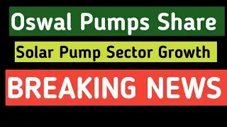 Oswal Pumps Share Latest News | Solar Pump Sector Growth | Long Term Investment Review