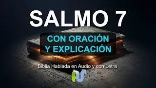 SALMO 7 biblia hablada Con Explicacion y Oracion Poderosa en Audio y Con Letra