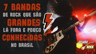 7 BANDAS DE ROCK QUE S&Atilde;O GRANDES L&Aacute; FORA E POUCO CONHECIDAS NO BRASIL