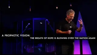 Steve Fish : A Prophetic Vision: The Breath of Hope is Blowing Over the Nation Again - July 5, 2020