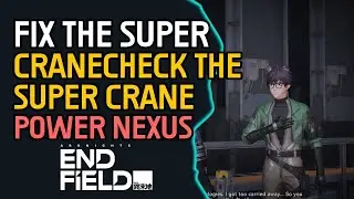 Fix the Super - CraneCheck the super crane power nexus Arknights Endfield