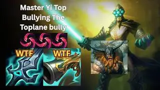 MASTER YI TOP BULLYING THE TOPLANE BULLY...