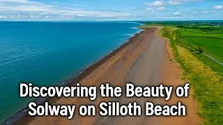 Discovering the Beauty of Solway on Silloth Beach