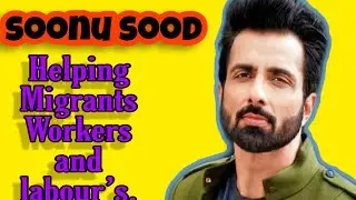 Sonu Sood Helping Migrats Workers and lobour&rsquo;s
