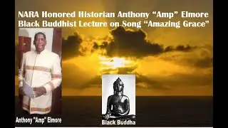 NARA Honored Historian Anthony Amp Elmore Black Buddhist Lecture on Song Amazing Grace