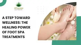 A Step Toward Wellness The Healing Power of Foot Spa Treatments
