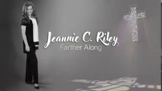 JEANNIE C. RILEY - Farther Along
