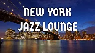 New York Jazz - Jazz Lounge Bar Classics for Relax, Study, Work or Romantic Evening