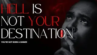 Hell Is Not Your Destination: You're Not Born A Sinner