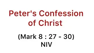 Peter's Confession of Christ - (Mark 8 : 27- 30)