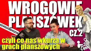 Wrogowie Planszówek cz.2 - czyli problemy w świecie gier planszowych