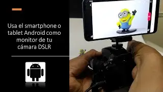 Usa tu smartphone como monitor en cualquier cámara DSLR