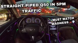 STRAIGHT PIPED Q50 GOING CRAZY IN 5PM TRAFFIC‼️🏎️💨 (MADNESS🔥)