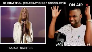 TAMAR BRAXTON- Be Grateful-(LIVE Celebration of Gospel 2013)-REACTION VIDEO