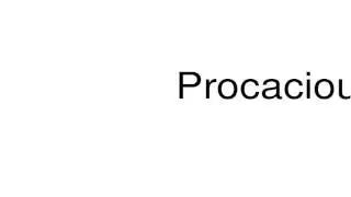 How to pronounce Procacious