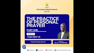 The Practice of Personal Prayer (Pt. 1) by Rev. Dr. V.C.Y Edwards (Friday Teaching Service)