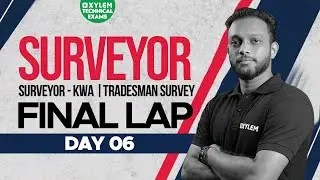 FINAL LAP - DAY 6 | SURVEYOR EXAM | SURVEY | Xylem Technical Exams.