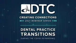 Dental Practice Transitions During the COVID-19 Pandemic | DTC Webinar