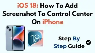 iOS 18: How To Add Screenshot To Control Center On iPhone