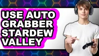 How to Use Auto Grabber Stardew Valley - Step by Step