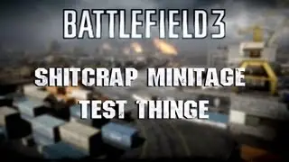 Battlefield 3 | Shitcrap Minitage Test Thing
