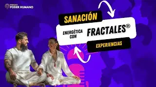 PODER HUMANO  EP 5 -FRACTALES SANACI&Oacute;N ENERG&Eacute;TICA