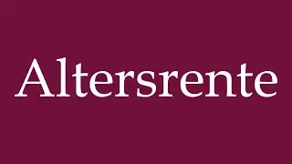 How to Pronounce ''Altersrente'' (Old age pension) Correctly in German