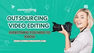 Outsourcing Video Editing Everything You Need to Know | ConnectingNorth