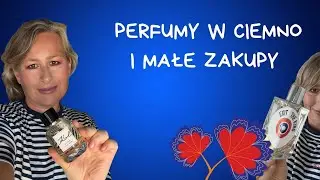 Perfumy w ciemno i małe zakupy ❣️