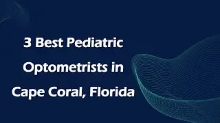 3 Best Pediatric Optometrists in Cape Coral, Florida | Pediatric Eye Doctors