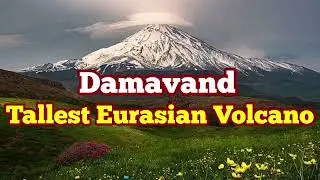 Mount Damavand: This Volcano Ends The World, Highest Eurasian Volcano