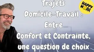 Happy Work-Trajet Domicile Travail : Confort ou Contrainte, question de choix - Ga&euml;l Chatelain-Berry