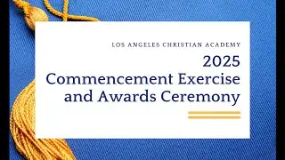 2025 LACA Commencement Exercise and Awards Ceremony (June 1, 2025)