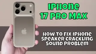 Как исправить проблему с треском динамика iPhone на iPhone 17 Pro Max