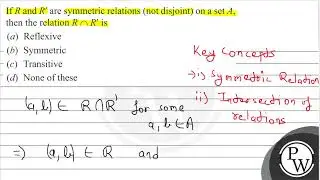 If \( R \) and \( R^{\prime} \) are symmetric relations (not disjoint) on a set \( A \), then th...