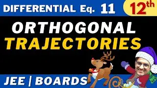 Differential Equations 11 | Orthogonal Trajectories | CLASS 12 | JEE | Bhannat Maths