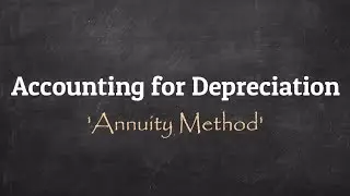 Annuity Method of Depreciation [For B.Com/M.Com/CA/CS/CMA]