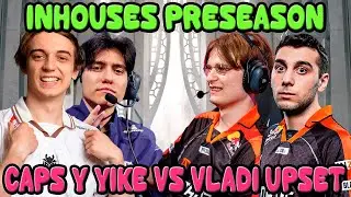 ¡Inhouses preseason! Caps, Yike y BrokenBlade vs Vladi, Upset, Lospa