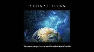 The Secret Space Program and Breakaway Civilization: Richard Dolan Lecture Series, Book 1