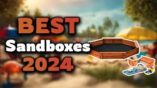 Top Best Sandboxes in 2024 & Buying Guide - Must Watch Before Buying!