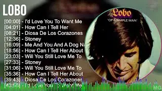 Lobo 2024 MIX Best Songs - I'd Love You To Want Me, How Can I Tell Her, Diosa De Los Corazones, ...