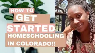 How To Get Started Homeschooling In Colorado