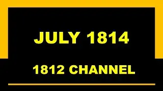 War of 1812 Channel: July 1814 (Capture of Fort Erie, Sullivan, Shelby, Battle of Campbell's Island)